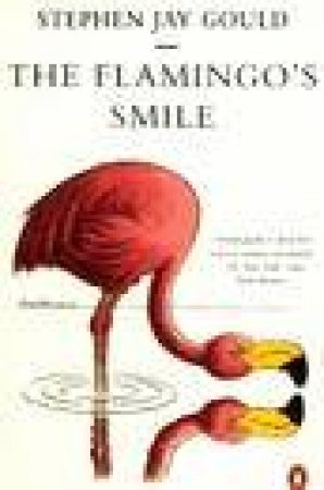 The Flamingo's Smile: Reflections In Natural History by Stephen Jay Gould