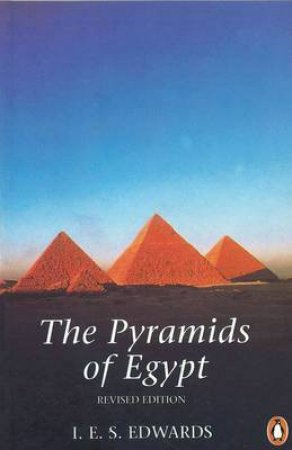 The Pyramids of Egypt by I E S Edwards