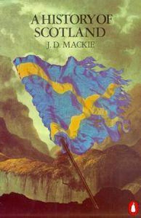 A History of Scotland by J D Mackie