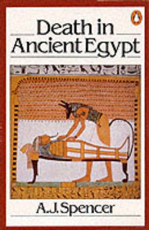 Death in Ancient Egypt by A J Spencer