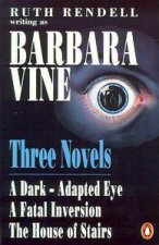 Three Novels A DarkAdapted EyeA Fatal InversionThe House of Stairs