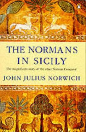 The Normans In Sicily by John Julius Norwich