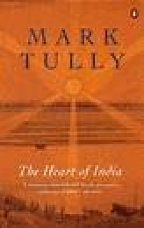 The Heart Of India by Mark Tully