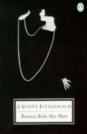 Penguin Modern Classics: Bernice Bobs Her Hair by F Scott Fitzgerald