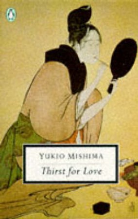 Penguin Modern Classics: Thirst for Love by Yukio Mishima