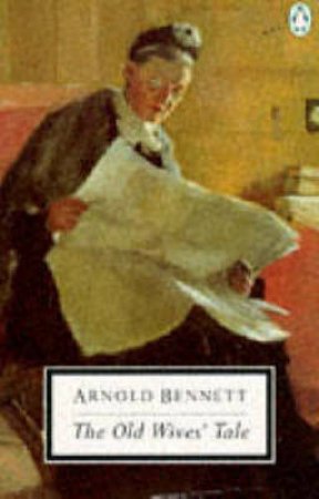 Penguin Modern Classics: The Old Wives' Tale by Arnold Bennett