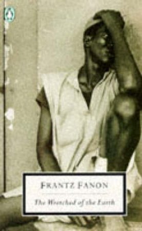 Penguin Modern Classics: The Wretched of the Earth by Frantz Fanon