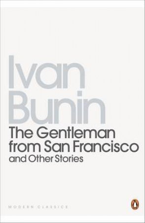 Penguin Modern Classics: The Gentleman from San Francisco & Other Stories by Ivan Bunin