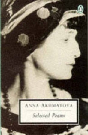 Penguin Modern Classics: Selected Poems: Akhmatova by Anna Akhmatova