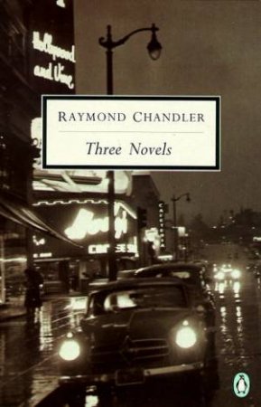 Penguin Modern Classics: Three Novels: The Big Sleep: Farewell My Lovely: The Long Goodbye by Raymond Chandler