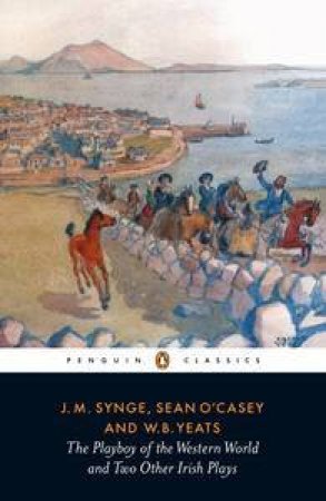 Penguin Classics: Playboy of the Western World and Two Other Irish Plays by Various