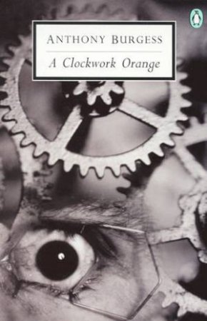 Penguin Modern Classics: A Clockwork Orange by Anthony Burgess