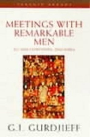 Meetings With Remarkable Men by G I Gurdjieff