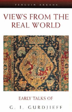 Views From The Real World by G I Gurdjieff