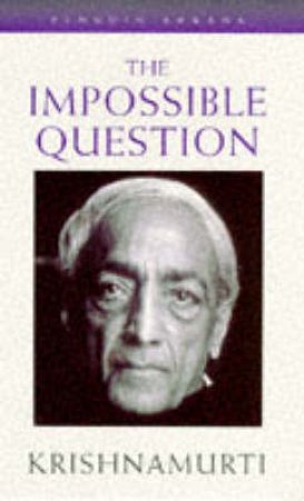 The Impossible Question by Jiddu Krishnamurti