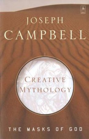 Masks Of God: Creative Mythology by Joseph Campbell