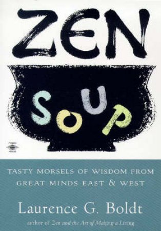 Zen Soup by Laurence G Boldt