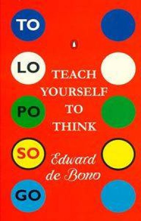 Teach Yourself To Think by Edward de Bono