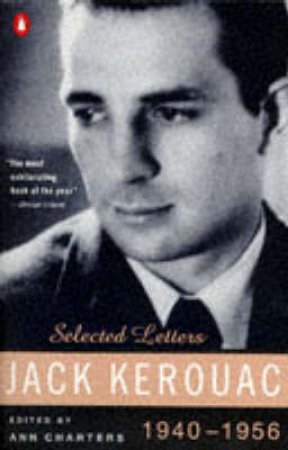 Jack Kerouac: Selected Letters 1940 - 1956 by Jack Kerouac