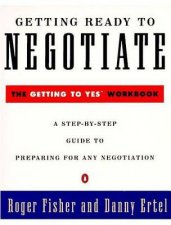 Getting Ready to Negotiate The Getting to Yes Workbook