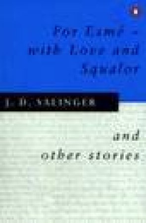 For Esme: With Love & Squalor & Other Stories by J D Salinger