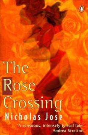 The Rose Crossing by Nicholas Jose