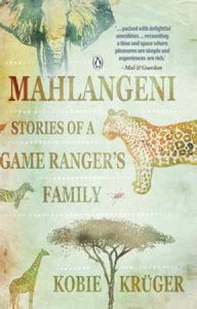 Mahlangeni: Stories Of A Game Ranger's Family by Kobie Kruger