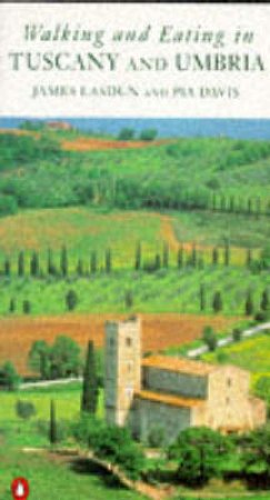 Walking & Eating In Tuscany & Umbria by James Lasdun & Pia Davis