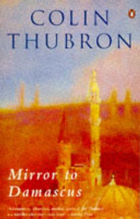 Mirror To Damascus by Colin Thubron