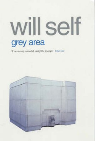 The Grey Area by Will Self