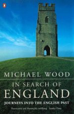 In Search Of England Journeys Into The English Past