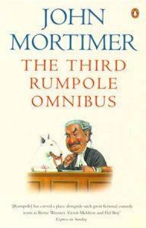 The Third Rumpole Omnibus: Rumpole & the Angel of Death, Rumpole a La Carte & Rumpole & by John Mortimer