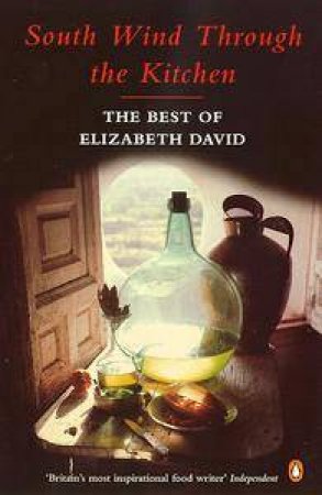 South Wind Through the Kitchen: The Best of Elizabeth David by Elizabeth David