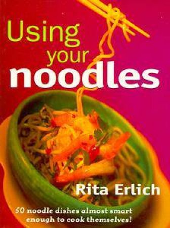 Using Your Noodles by Rita Erlich