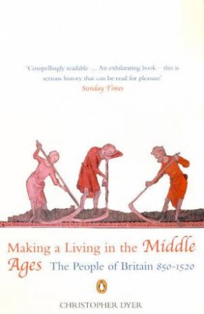 Making A Living In The Middle Ages: The People Of Britain 850-1520 by Christopher Dyer