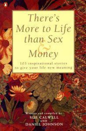 There's More To Life Than Sex & Money by Sue Calwell & Daniel Johnson