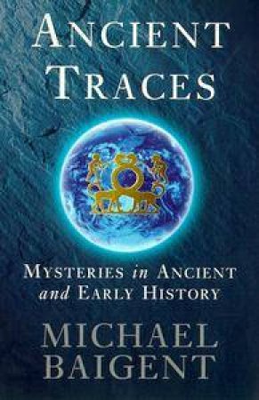 Ancient Traces by Michael Baigent