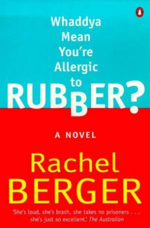 Whaddya Mean You're Allergic To Rubber? by Rachel Berger