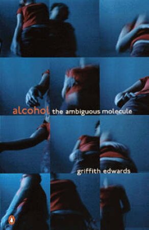 Alcohol: The Ambiguous Molecule by Griffith Edwards