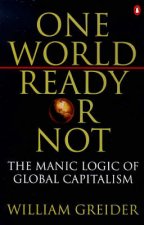 One World Ready Or Not The Manic Logic of Global Capitalism