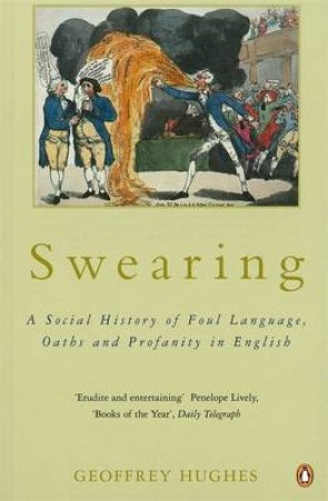 Swearing: A Social History of Foul Language, Oaths & Profanity in English by Geoffrey Hughes