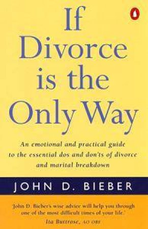 If Divorce Is the Only Way by John D Bieber