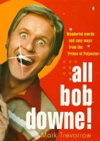 All Bob Downe! by Mark Trevorrow