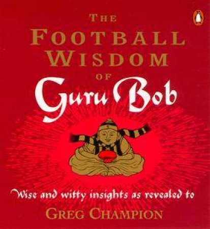 The Football Wisdom of Guru Bob by Greg Champion