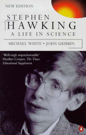 Stephen Hawking: A Life in Science by Michael White & John Gribbin