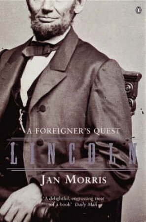 Lincoln: A Foreigner's Quest by Jan Morris