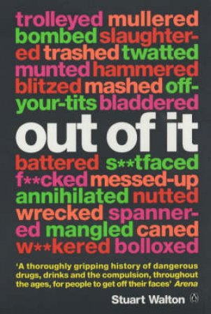 Out Of It: A Cultural History Of Intoxication by Stuart Walton