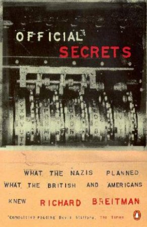 Official Secrets: What The Nazis Planned, What Western Governments Knew by Richard Breitman