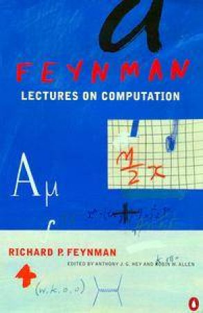 Lectures On Computation by Richard P Feynman