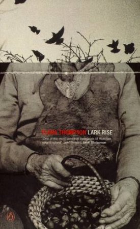 Penguin Classics: Lark Rise To Candleford by Flora Thompson